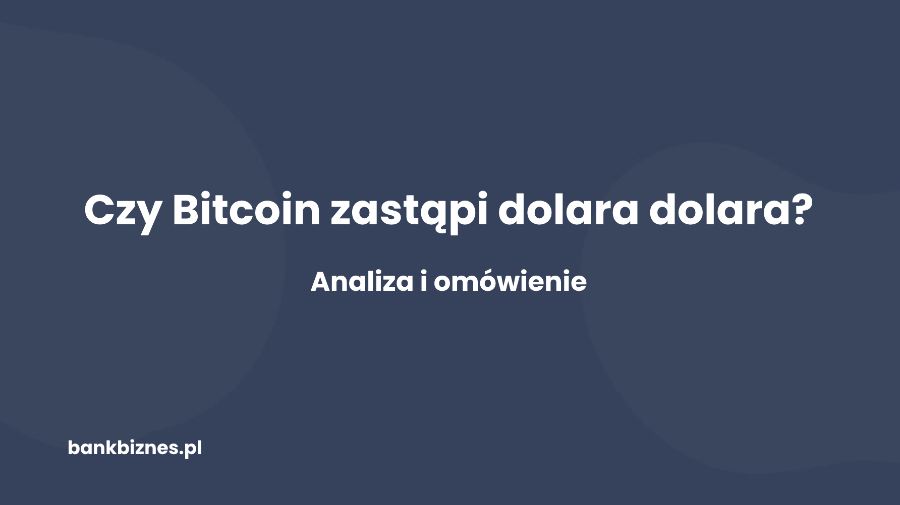 Czy Bitcoin zastąpi kiedyś dolara? Analiza przyszłości globalnych walut