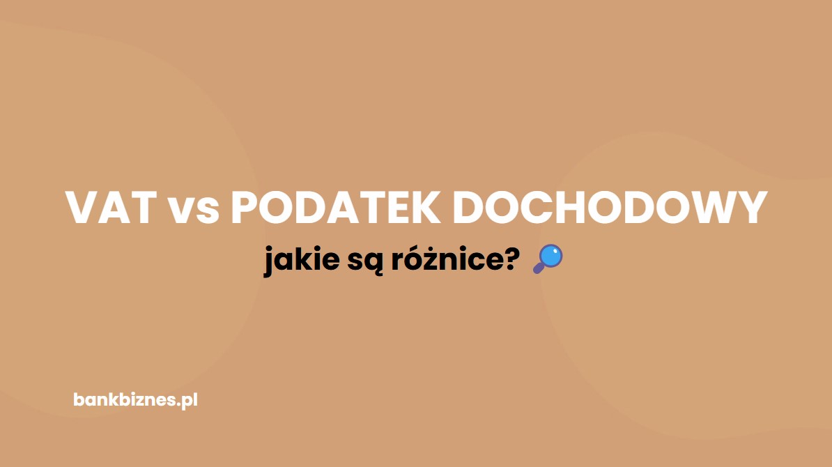 VAT a podatek dochodowy – czym są i czym się różnią?