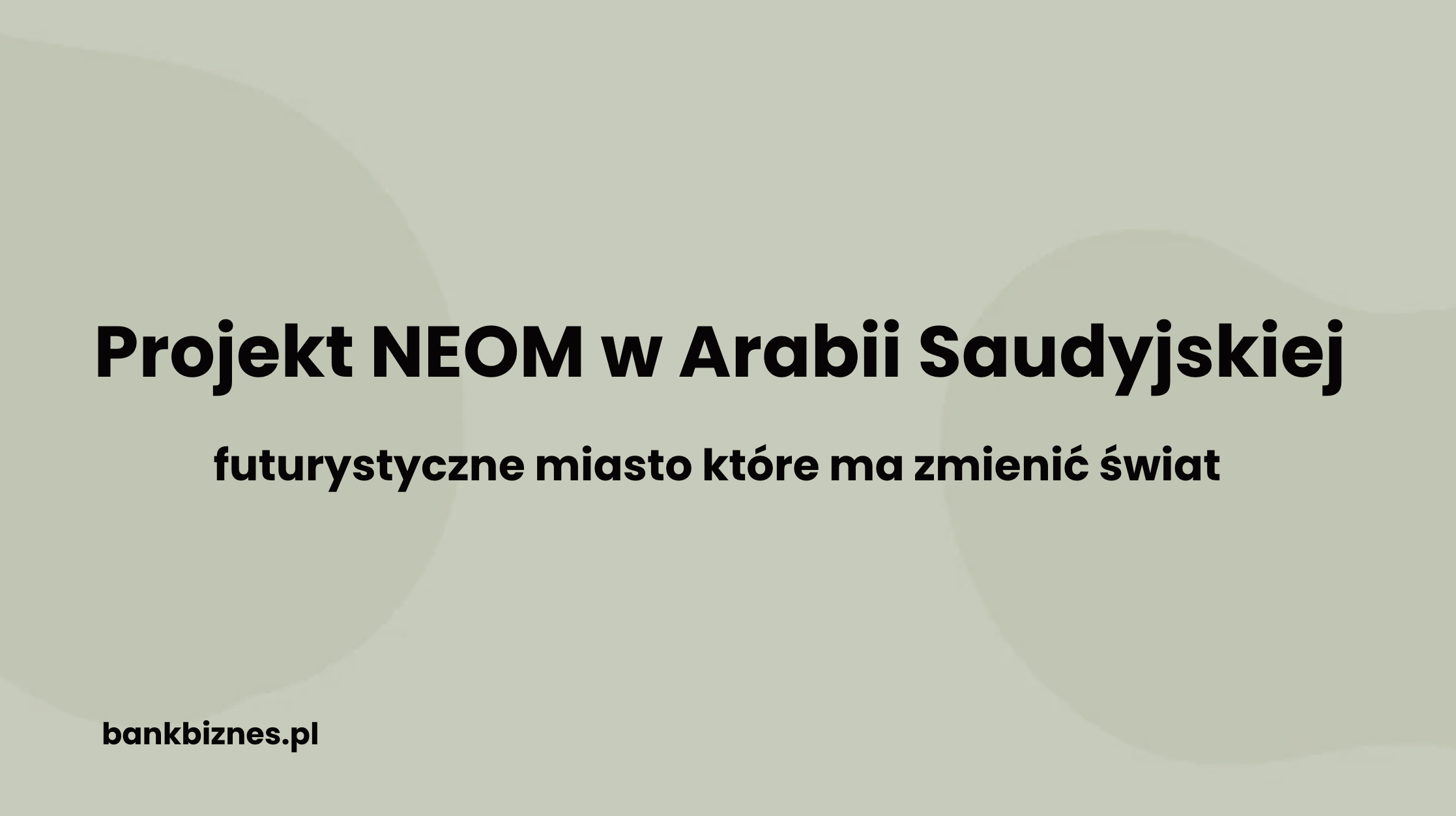 NEOM w Arabii – futurystyczne miasto na pustyni. Opis projektu, zdjęcia