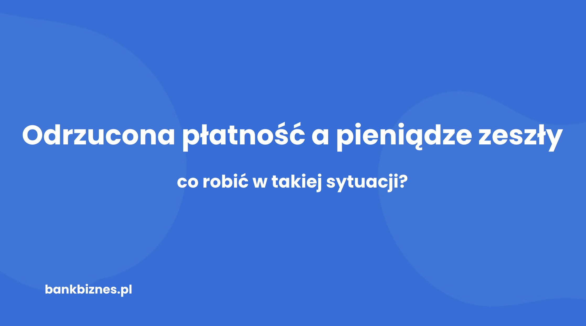 Transakcja odrzucona, a pieniądze zniknęły z konta – co robić?