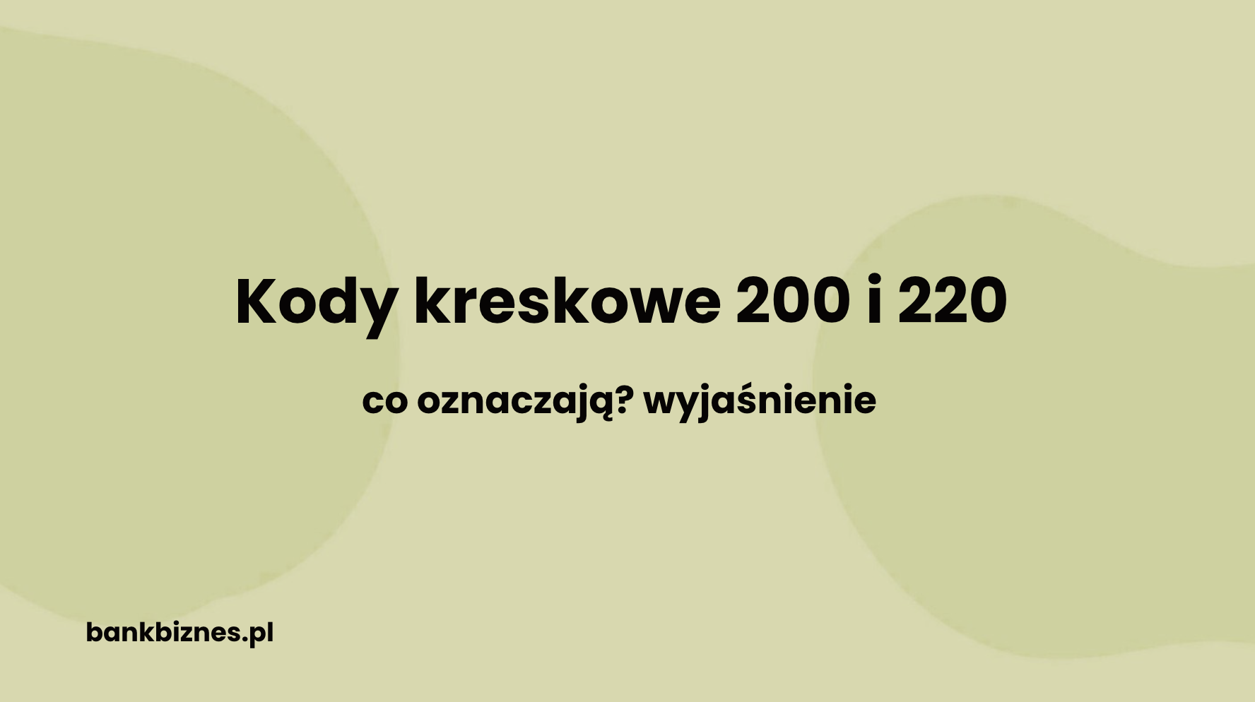 Co oznaczają kody kreskowe 200 i 220? Wyjaśnienie i przykłady zastosowania