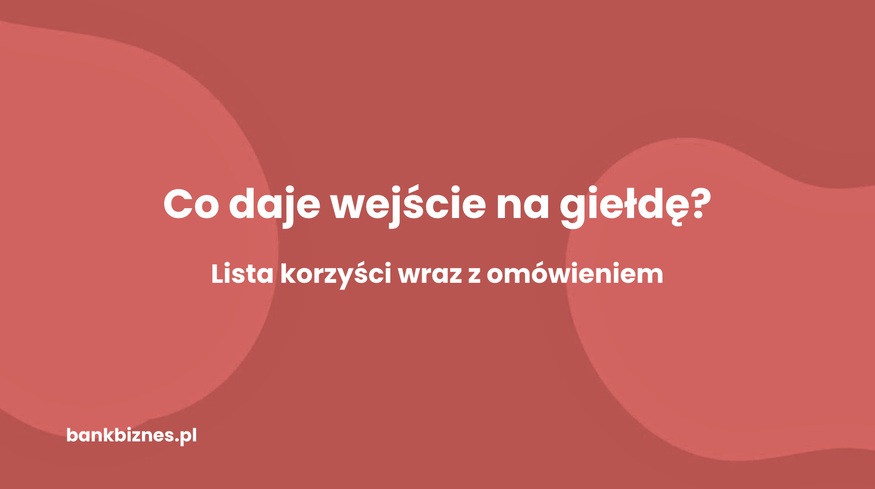 Co daje firmom wejście na giełdę?