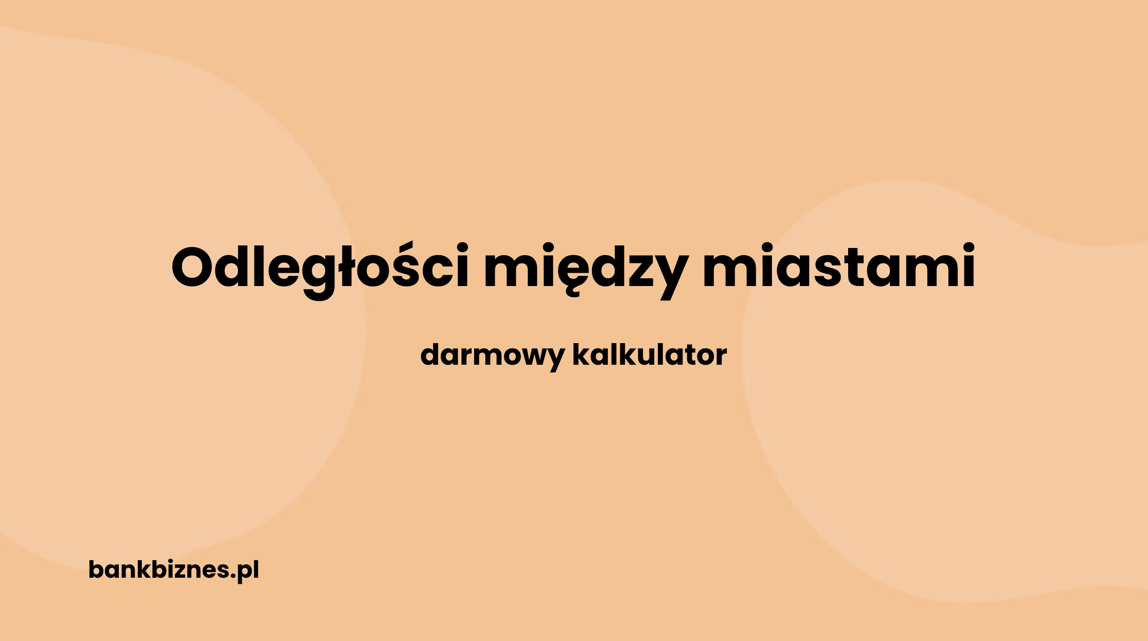 Odległości między miastami – darmowy kalkulator (dla wszystkich miejscowości na świecie)