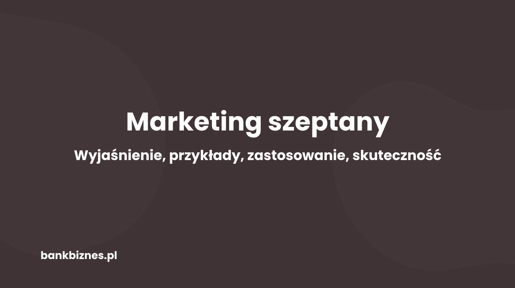 Czym jest marketing szeptany? Wyjaśnienie, przykłady, skuteczność i zastosowanie
