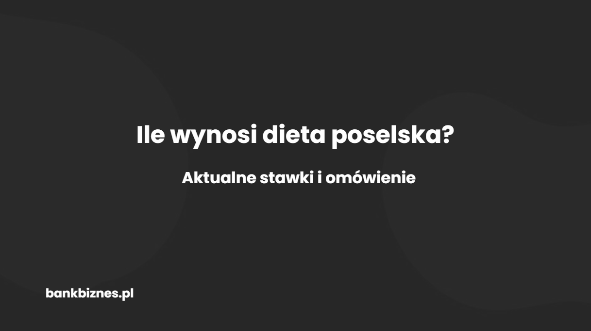 Ile wynosi dieta poselska w 2026 roku? Konkretne kwoty i przykłady